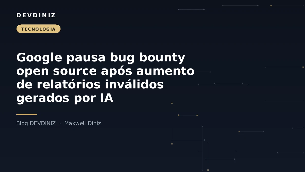 Capa do post sobre a pausa do bug bounty open source do Google por envios de IA, com o título em branco sobre fundo navy e uma malha de nós conectados em tons de dourado