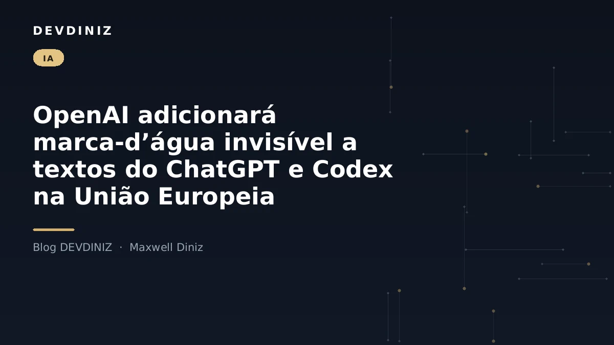 Capa do post sobre a marca-d’água invisível da OpenAI em textos do ChatGPT e Codex na União Europeia, com o título em branco sobre fundo navy e uma malha de nós conectados em tons de dourado