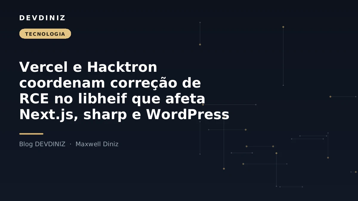 Capa do post sobre a vulnerabilidade RCE no libheif afetando Next.js, sharp e WordPress, com o título em branco sobre fundo navy e uma malha de nós conectados em tons de dourado